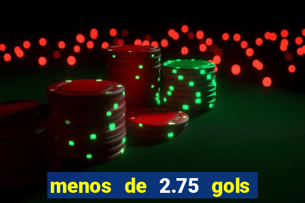 menos de 2.75 gols o que significa